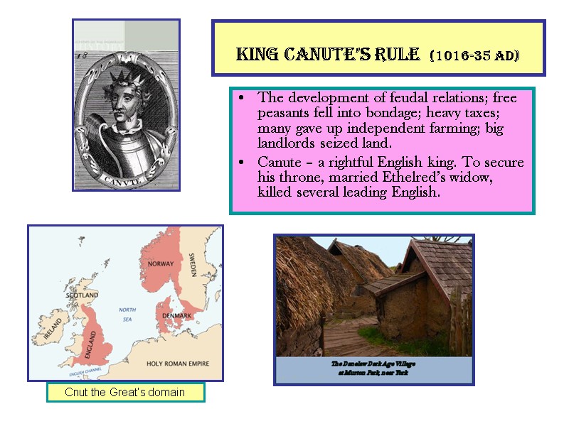 King Canute’s Rule (1016-35 AD)  The development of feudal relations; free peasants fell